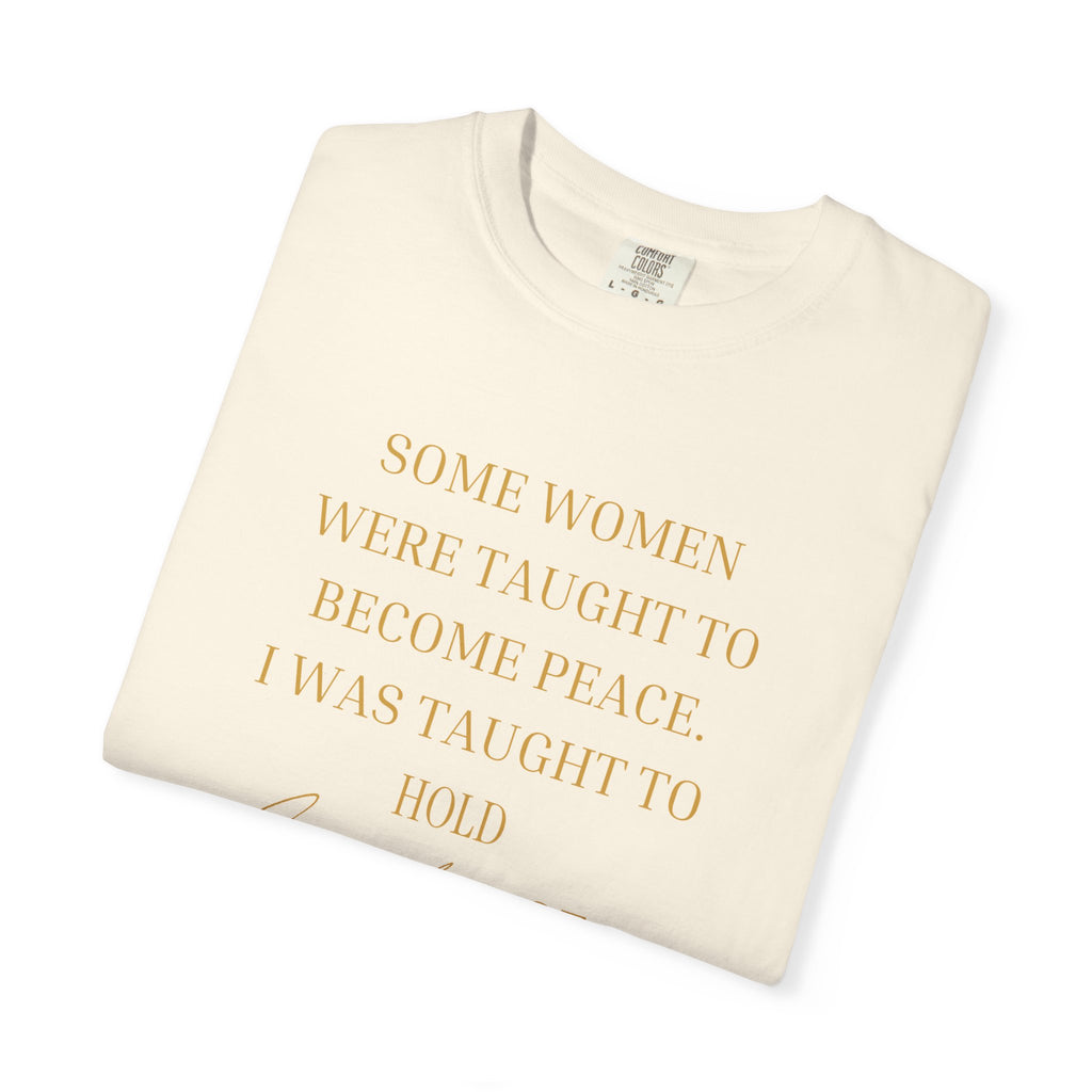 Some Women Were Taught to Become Peace I WAS TAUGHT TO HOLD GENERATIONS OF SILENCE