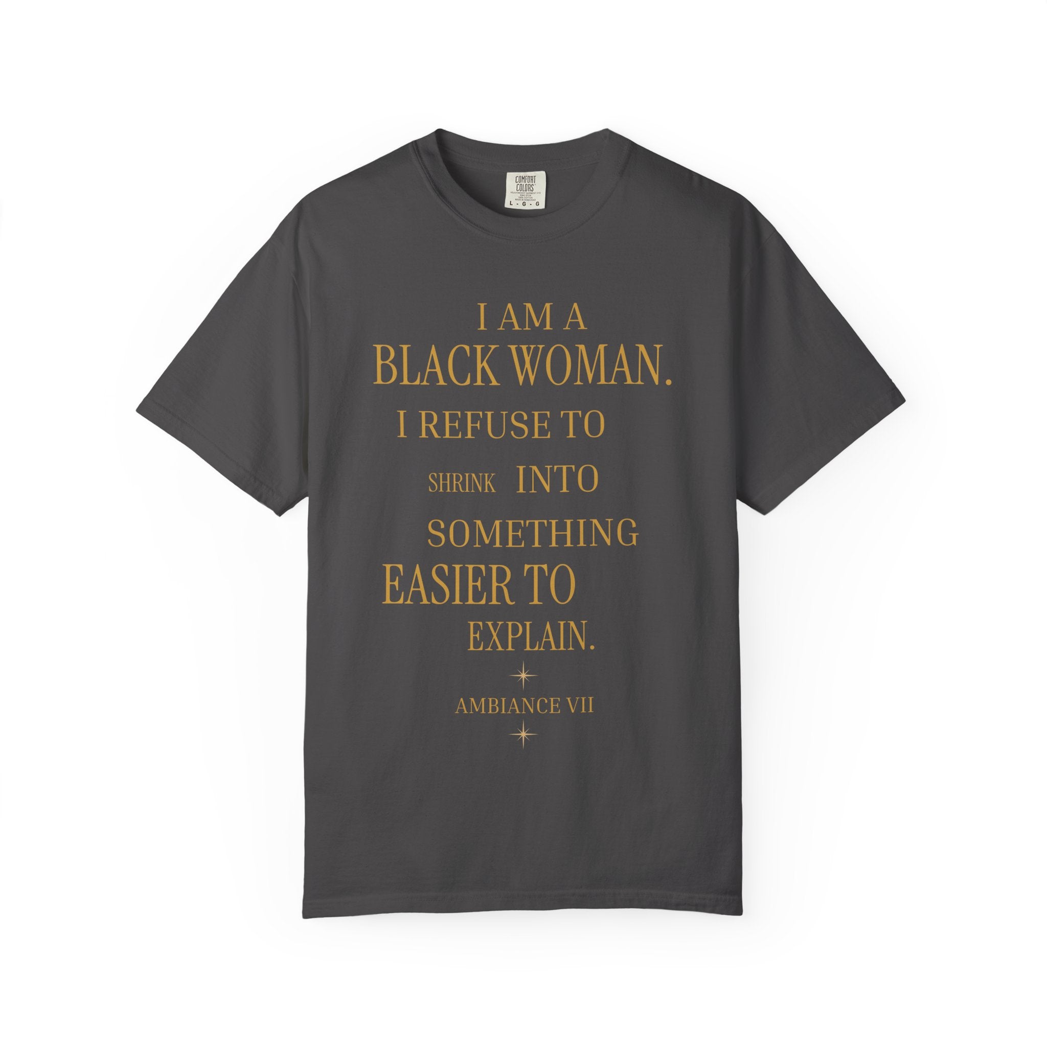 I Am A Black Woman I REFUSE TO SHRINK - OVERSIZED TSHIRT