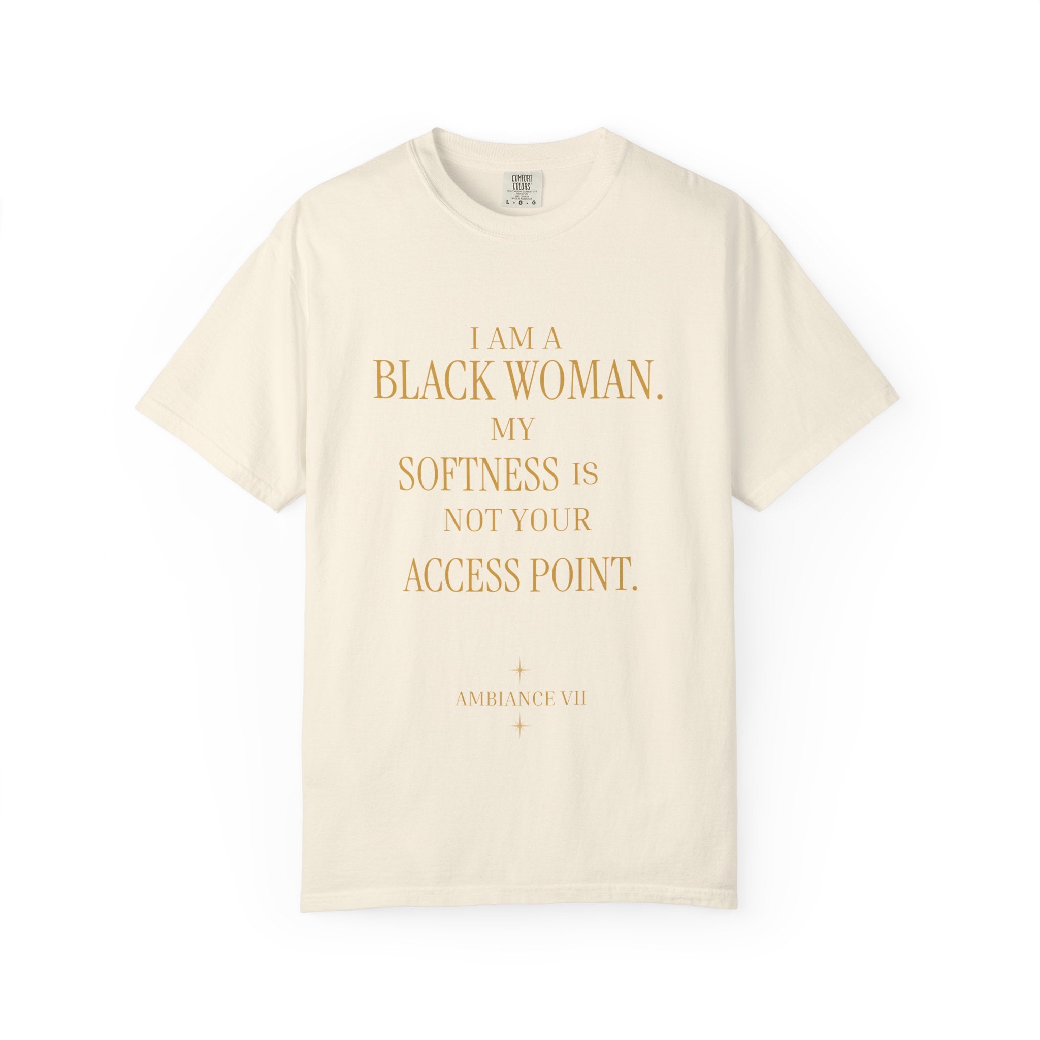 I Am A Black Woman. My Softness Is Not Your Access Point.-OVERSIZED TSHIRT