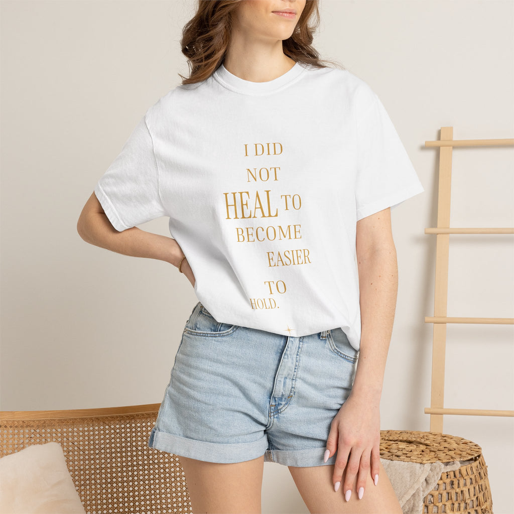 I Did Not Heal to Become Easier to Hold- oversized t-shirt