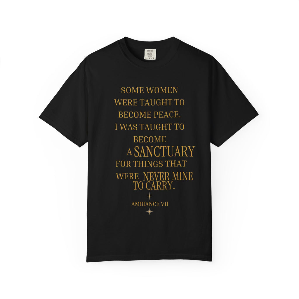I WAS TAUGHT TO BECOME A SANCTUARY FOR THINGS THAT WERE NEVER MINE TO CARRY - OVERSIZED T-SHIRT