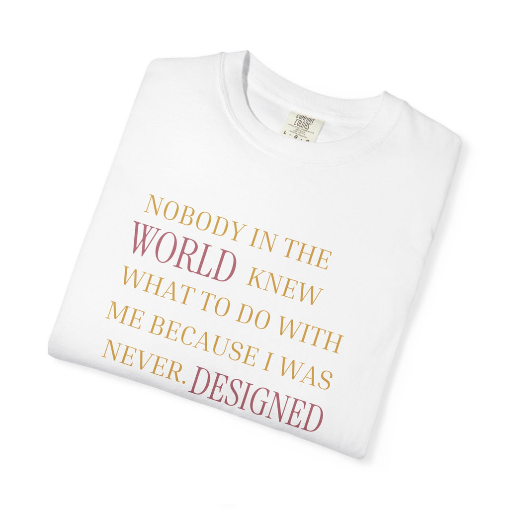 OVERSIZED T-SHIRT - NOBODY IN THE WORLD KNEW WHAT TO DO WITH ME
