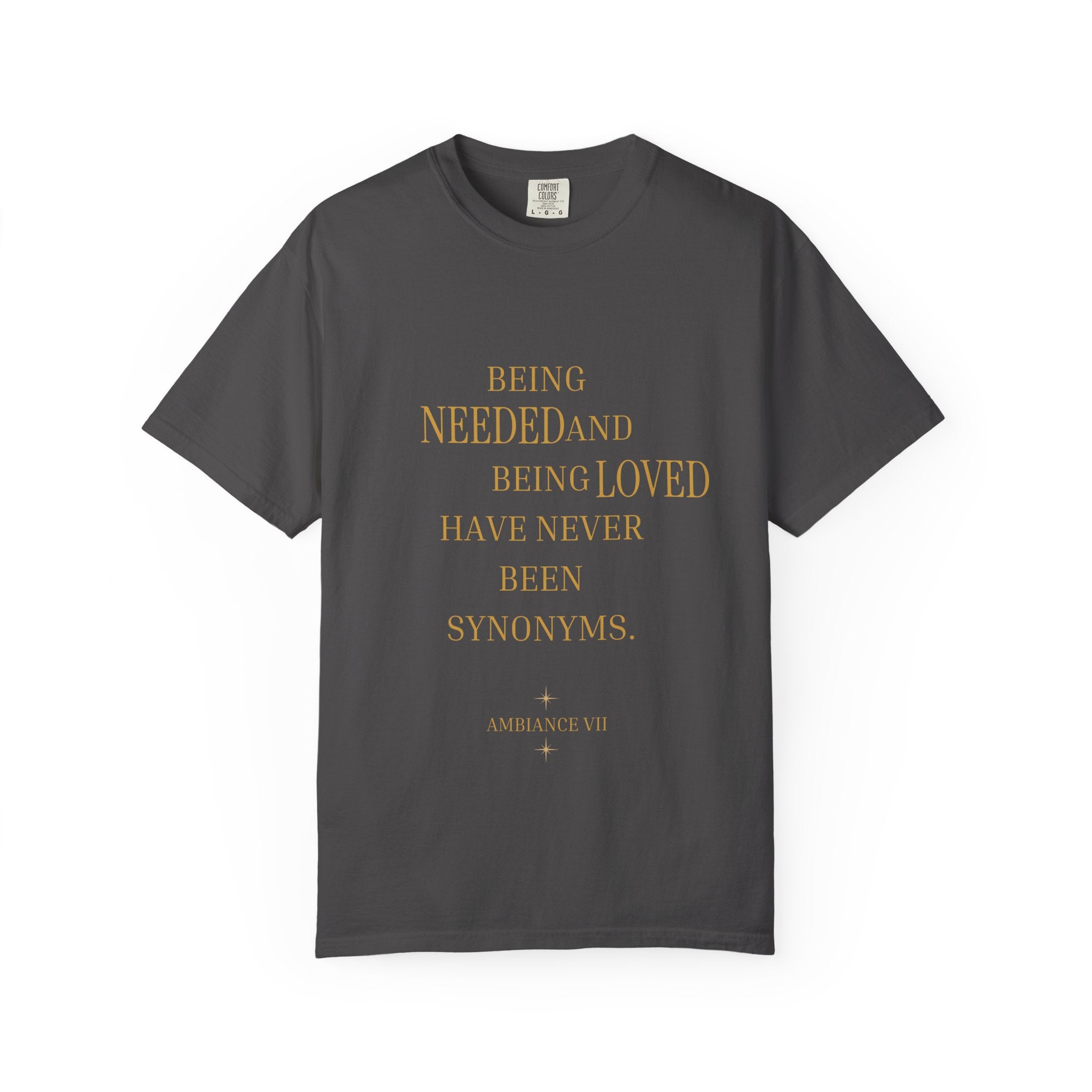 Being Needed and Being Loved Have Never Been Synonyms- oversized T-shirt