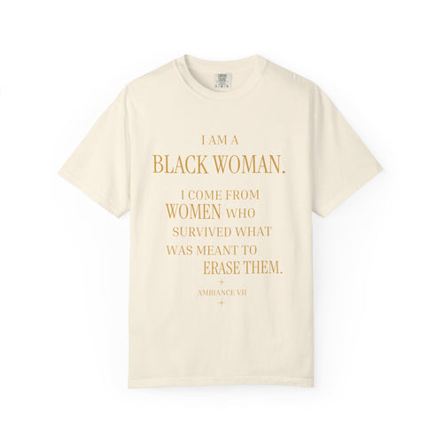 I Am A Black Woman I COME FROM WOMAN WHO SURVIVED T-Shirt