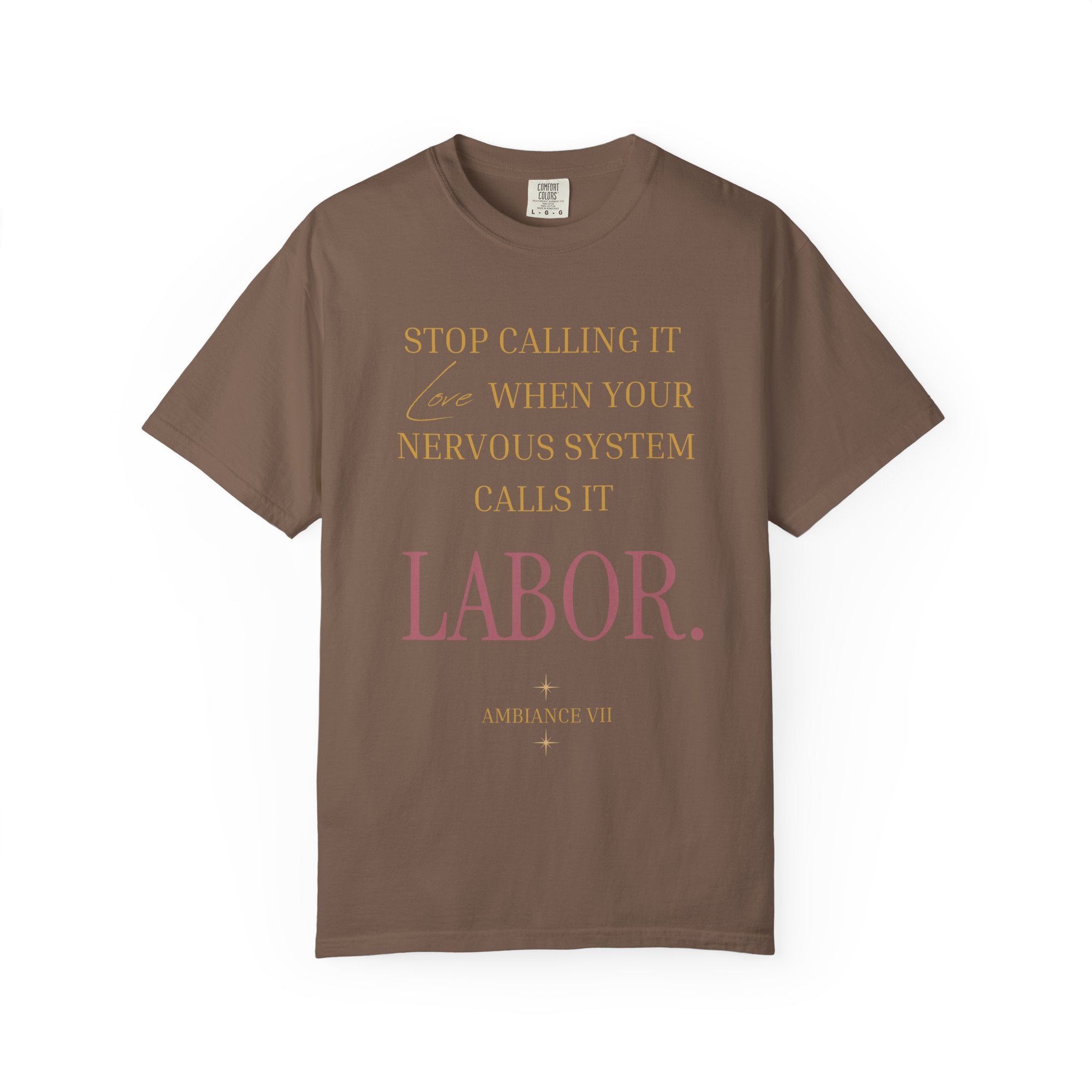 Stop Calling It Love When Your Nervous System Calls It LABOR - OVERSIZED T SHIRT