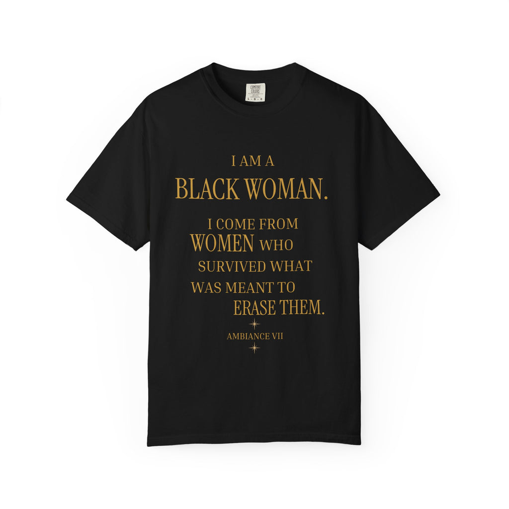 I Am A Black Woman I COME FROM WOMAN WHO SURVIVED T-Shirt
