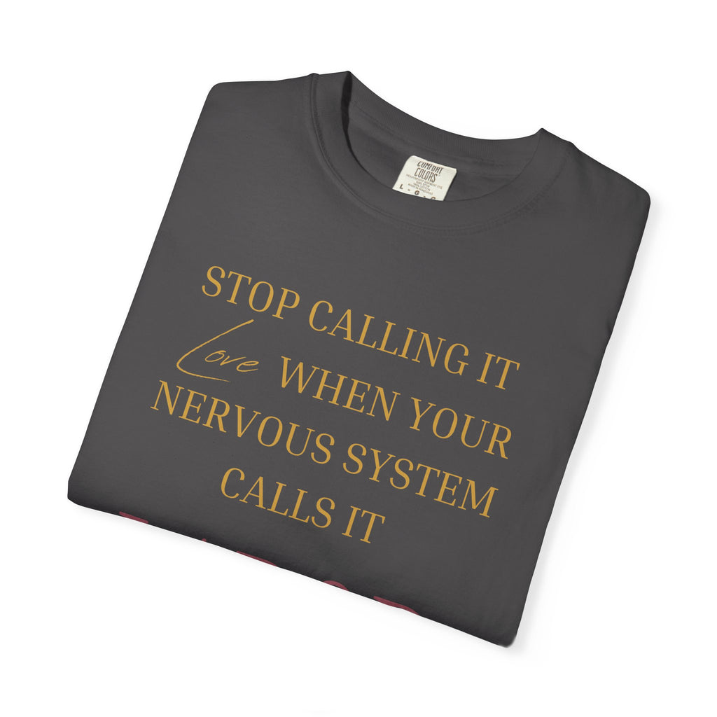 Stop Calling It Love When Your Nervous System Calls It LABOR - OVERSIZED T SHIRT