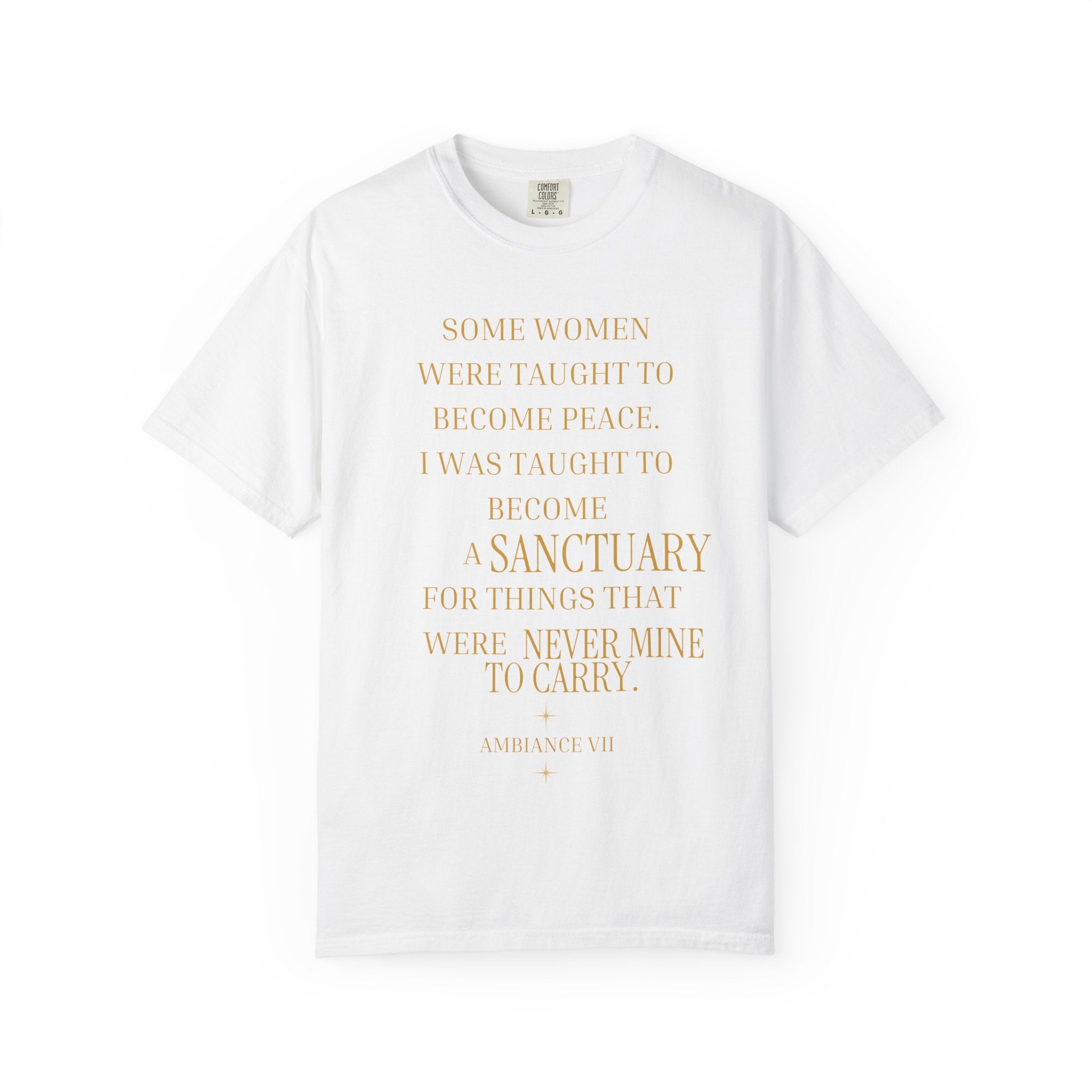 I WAS TAUGHT TO BECOME A SANCTUARY FOR THINGS THAT WERE NEVER MINE TO CARRY - OVERSIZED T-SHIRT