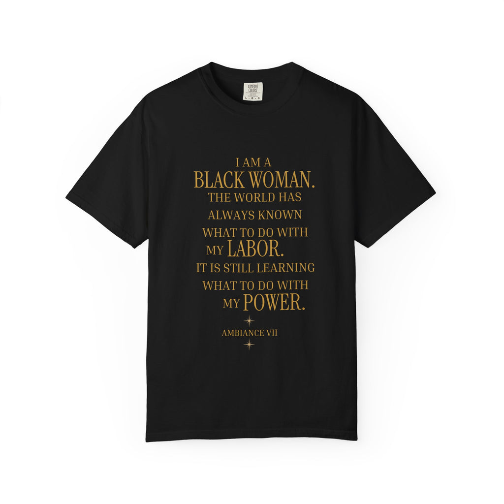 I Am a Black Woman THE WORLD HAS ALWAYS KNOWN WHAT TO DO WITH MY LABOR- OVERSIZED TSHIRT