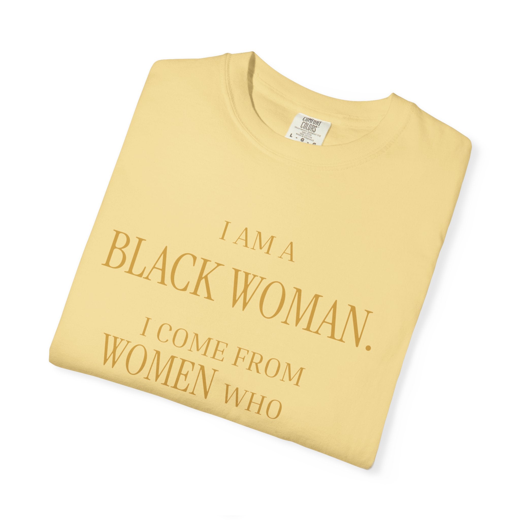 I Am A Black Woman I COME FROM WOMAN WHO SURVIVED T-Shirt