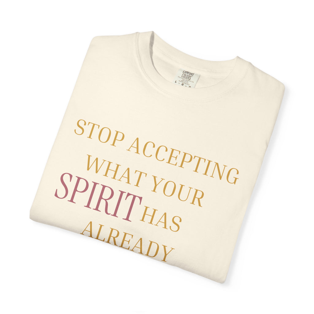 Stop Accepting What Your Spirit Has Already Rejected - OVERSIZED T SHIRT