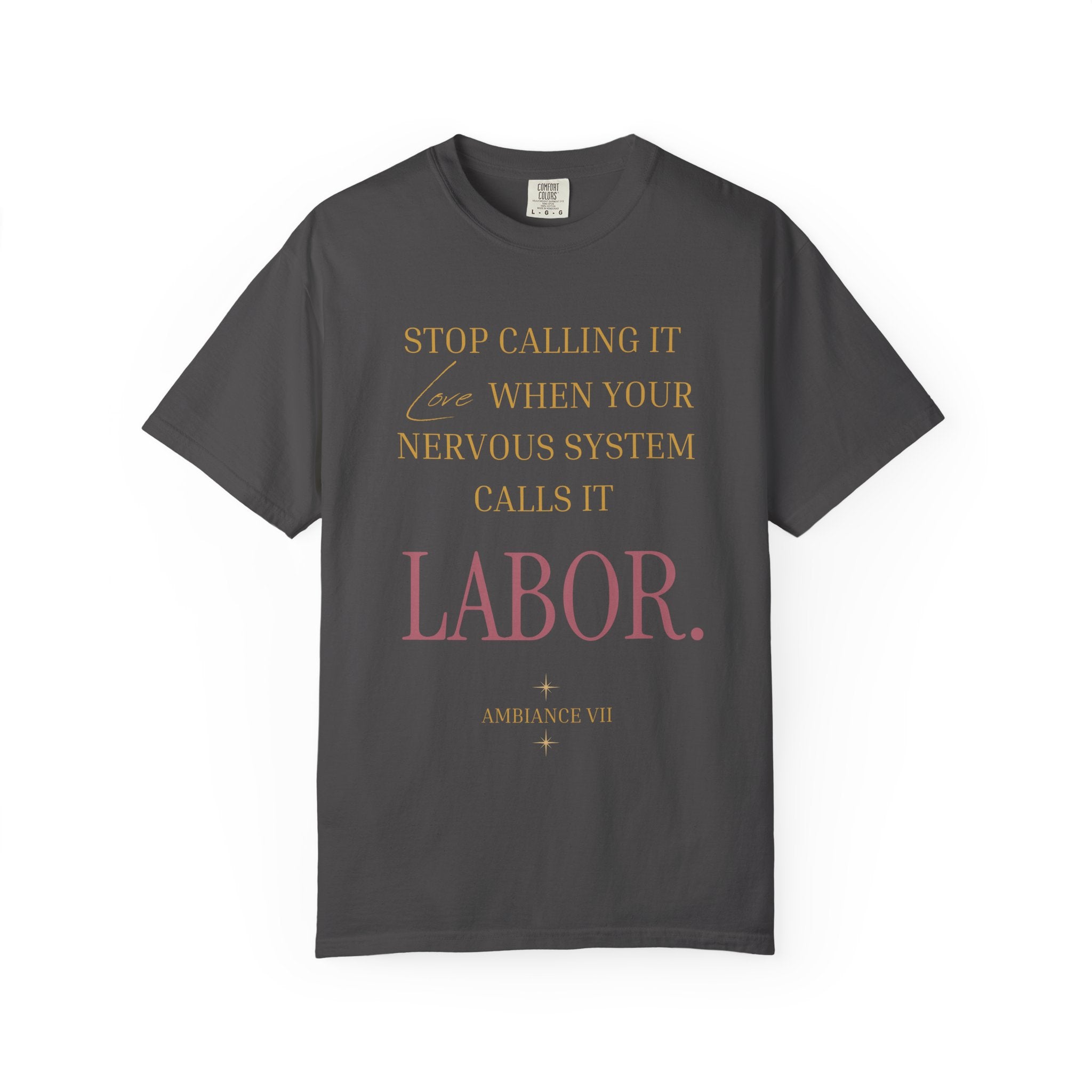 Stop Calling It Love When Your Nervous System Calls It LABOR - OVERSIZED T SHIRT