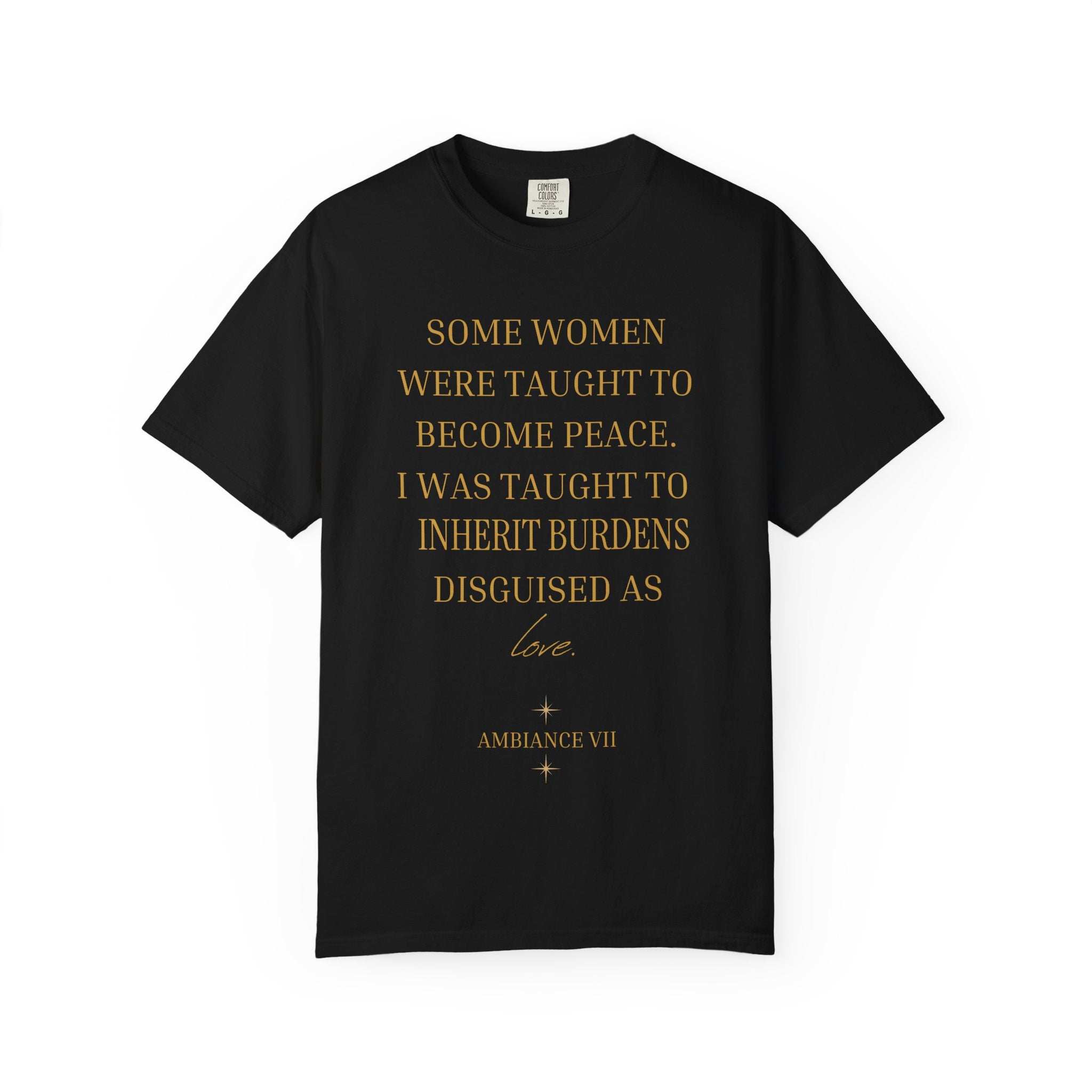Some Women Were Taught to Become Peace I WAS TAUGHT TO INHERIT BURDENS DISGUISED AS LOVE- OVERSIZED T-SHIRT