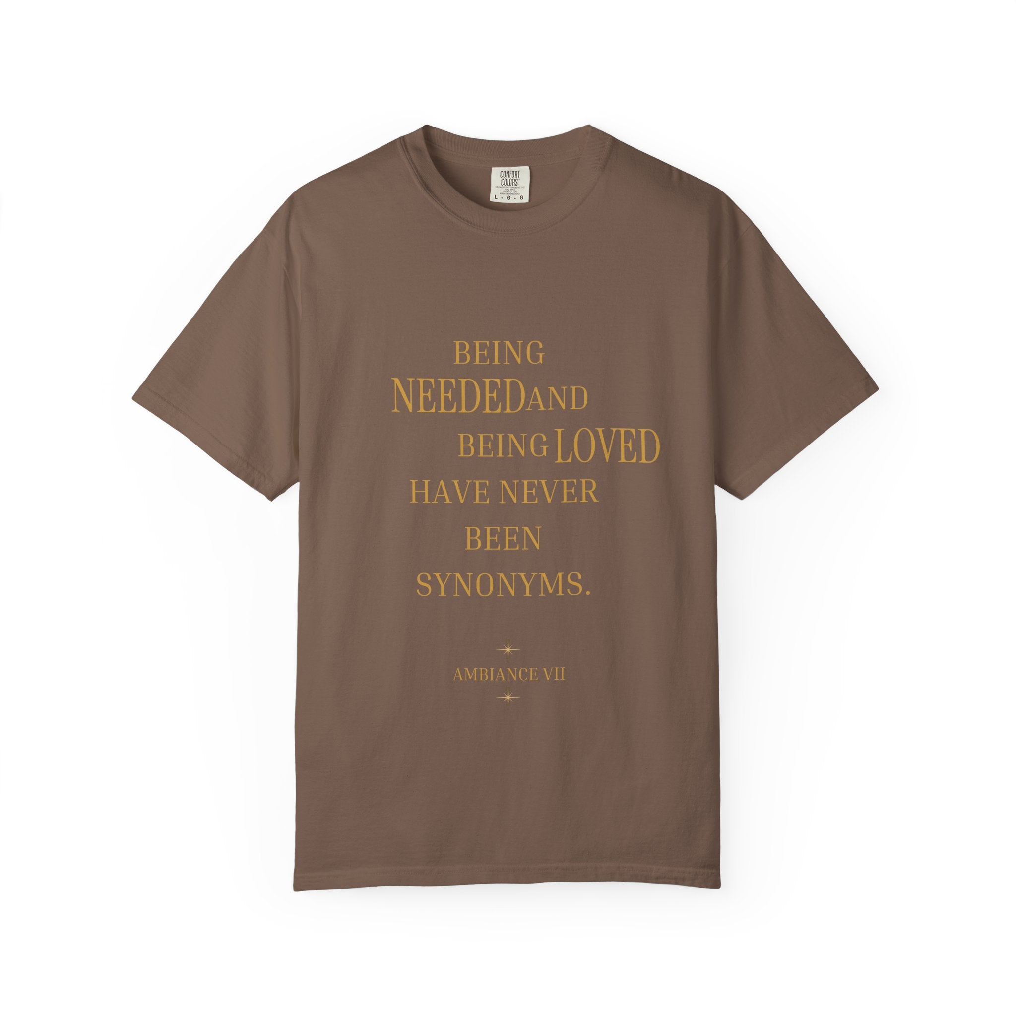 Being Needed and Being Loved Have Never Been Synonyms- oversized T-shirt