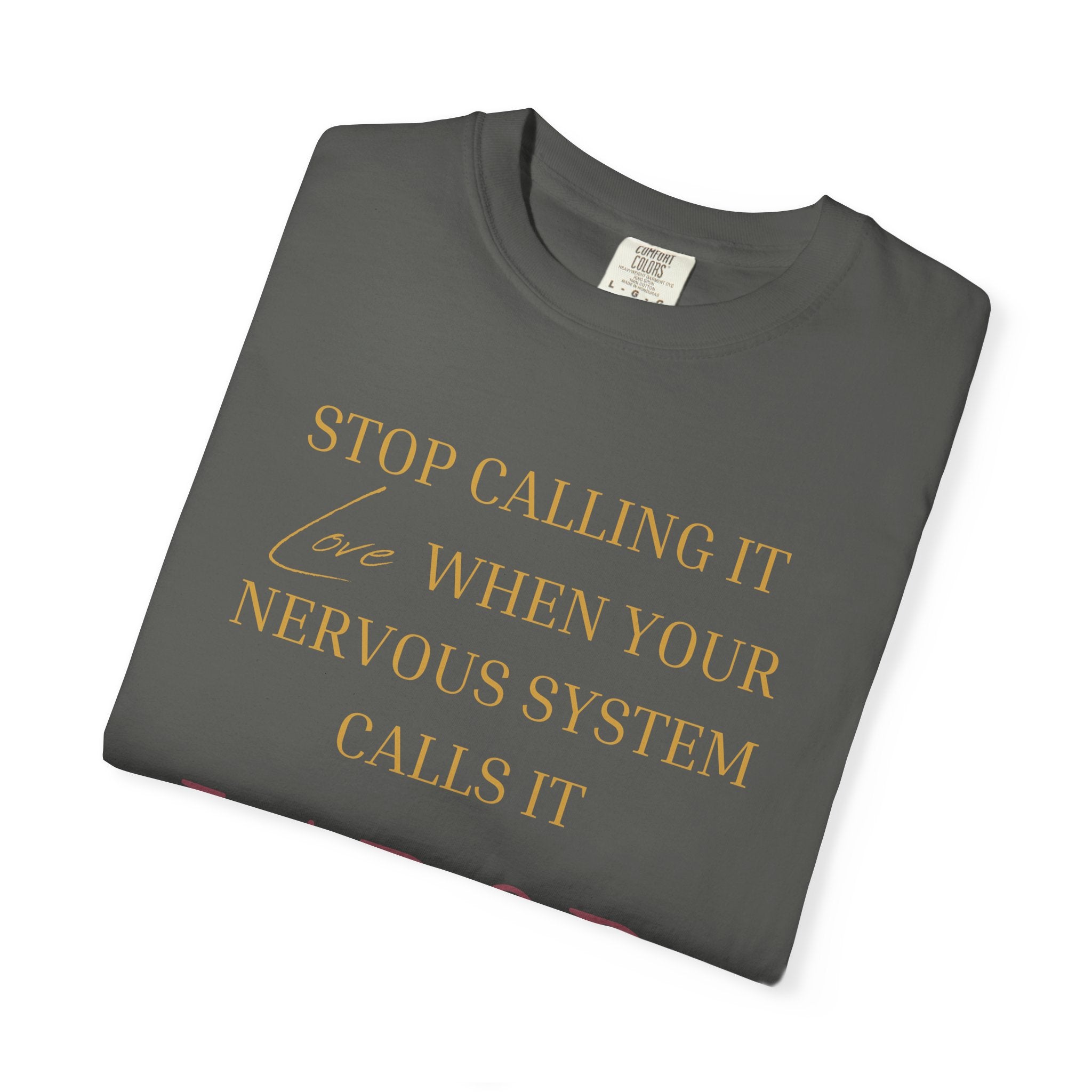 Stop Calling It Love When Your Nervous System Calls It LABOR - OVERSIZED T SHIRT
