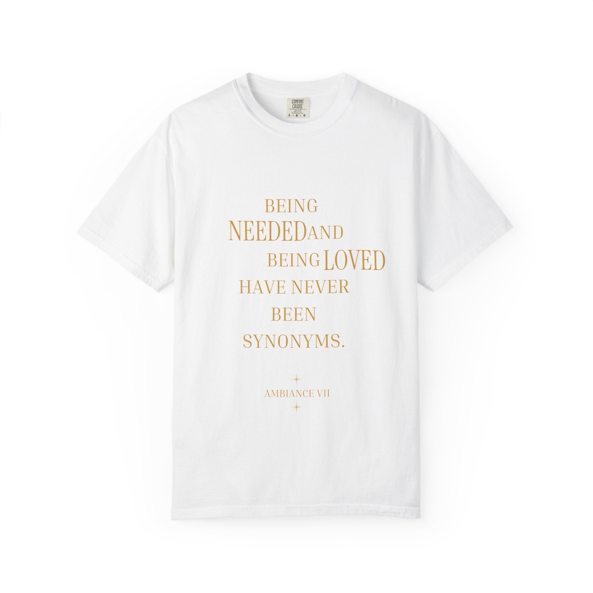 Being Needed and Being Loved Have Never Been Synonyms- oversized T-shirt