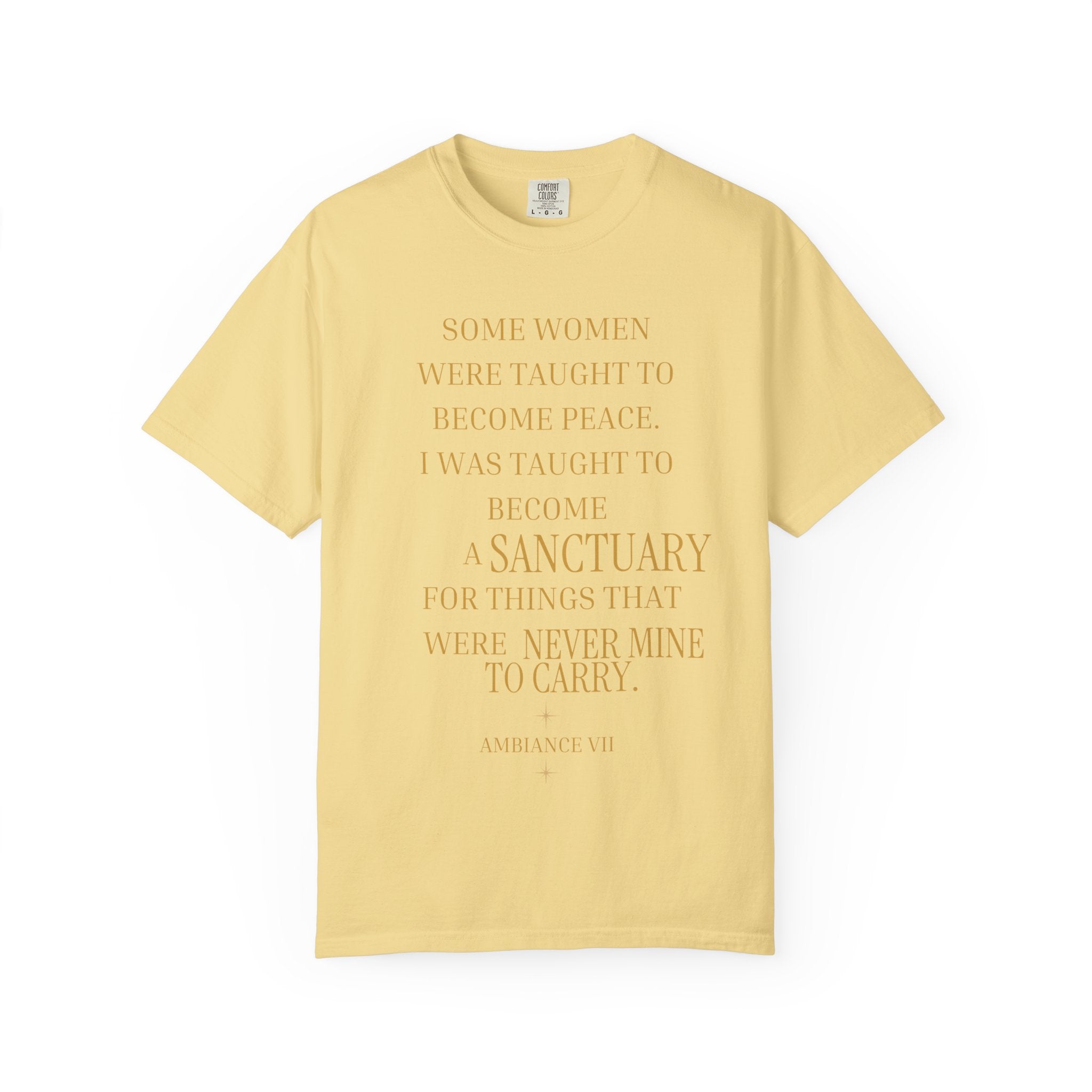 I WAS TAUGHT TO BECOME A SANCTUARY FOR THINGS THAT WERE NEVER MINE TO CARRY - OVERSIZED T-SHIRT