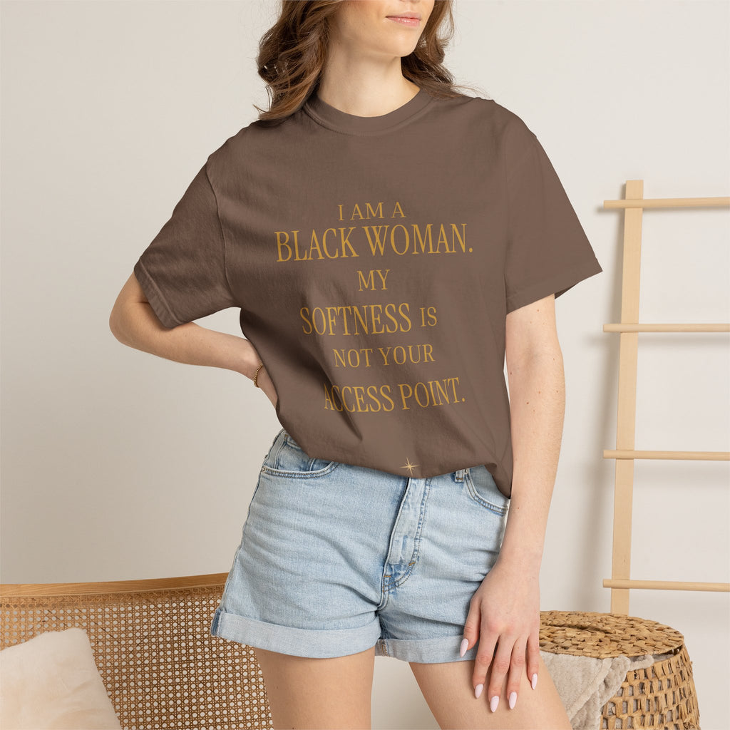 I Am A Black Woman. My Softness Is Not Your Access Point.-OVERSIZED TSHIRT