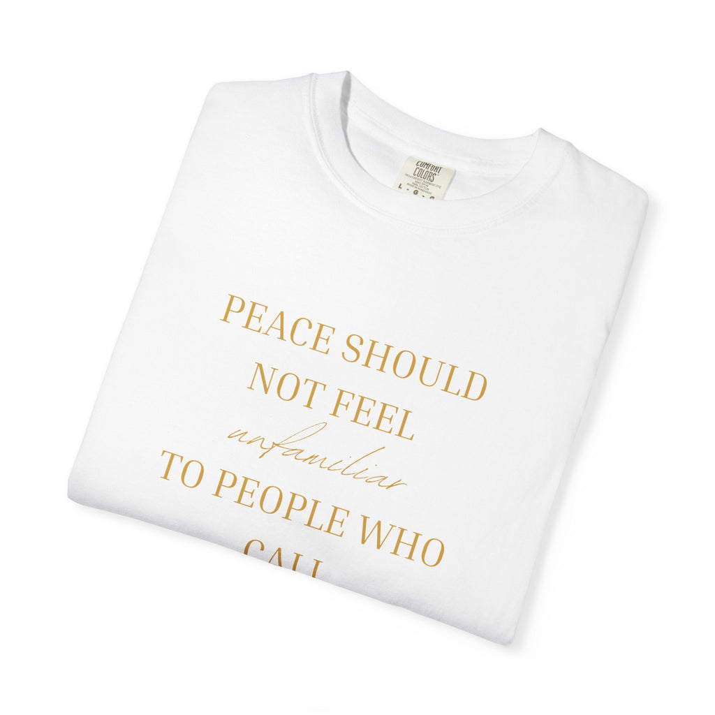 Peace Should Not Feel unfamiliar - oversized t-shirt