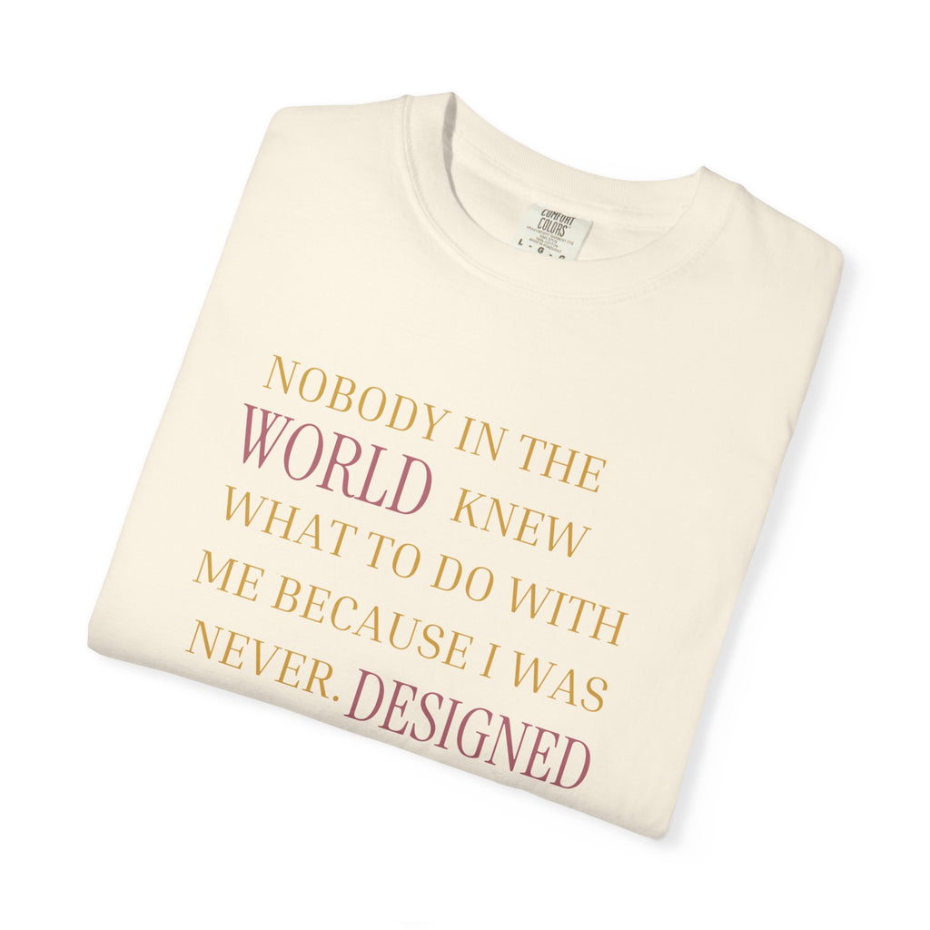 OVERSIZED T-SHIRT - NOBODY IN THE WORLD KNEW WHAT TO DO WITH ME