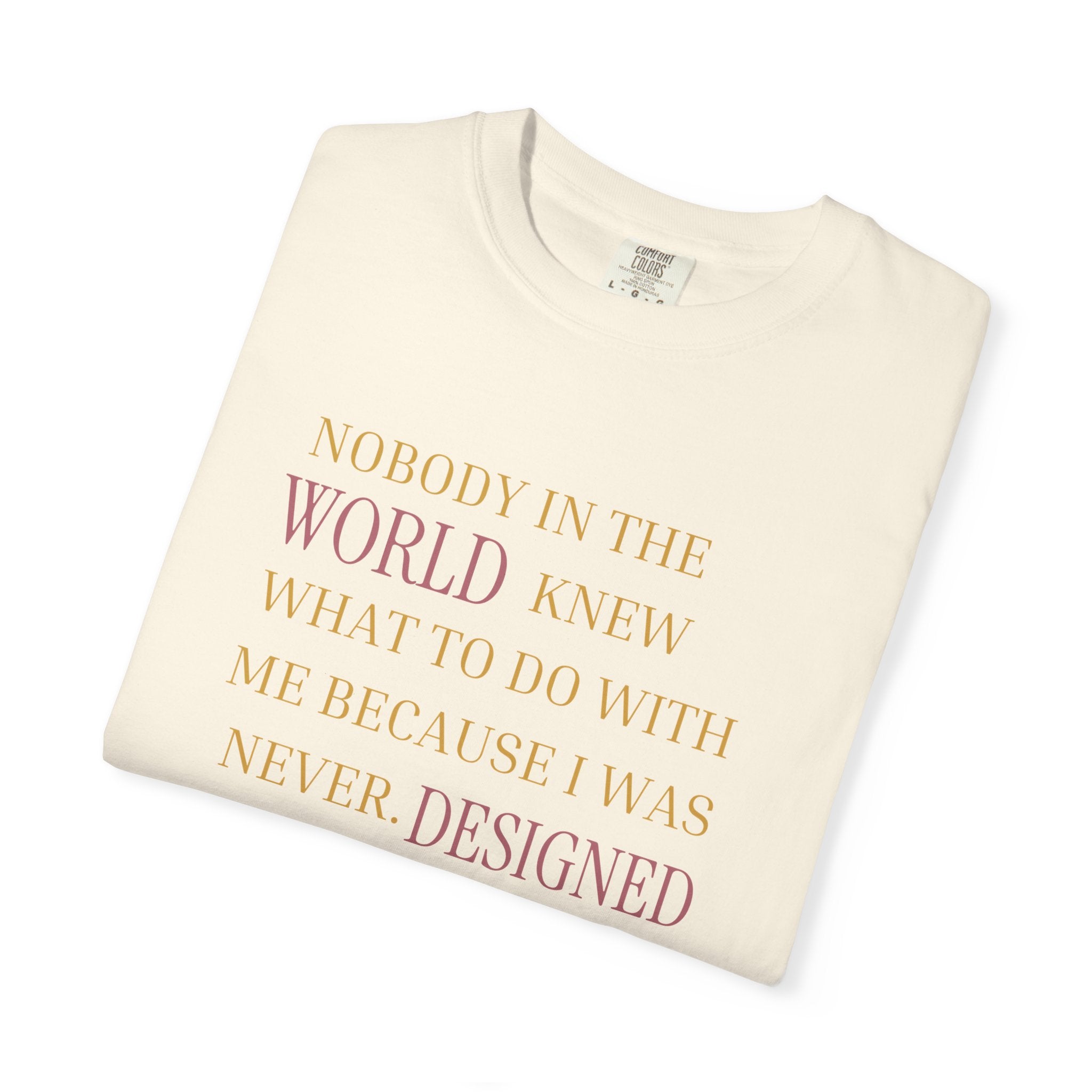 OVERSIZED T-SHIRT - NOBODY IN THE WORLD KNEW WHAT TO DO WITH ME