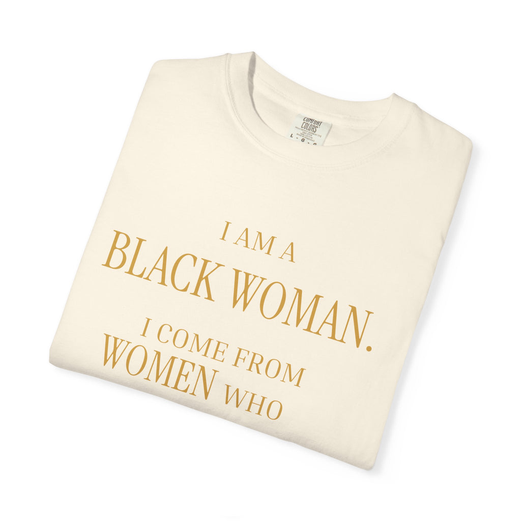 I Am A Black Woman I COME FROM WOMAN WHO SURVIVED T-Shirt