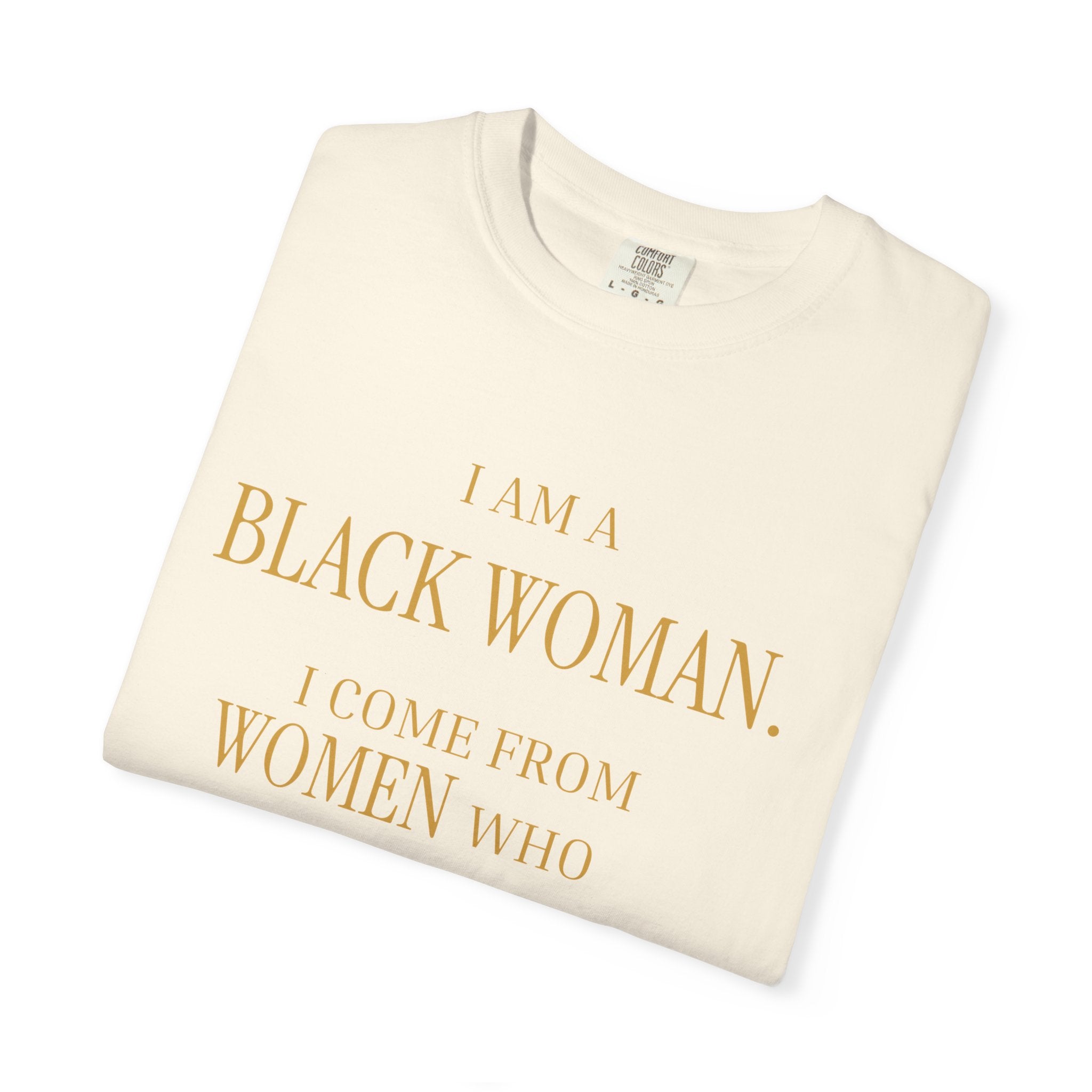 I Am A Black Woman I COME FROM WOMAN WHO SURVIVED T-Shirt