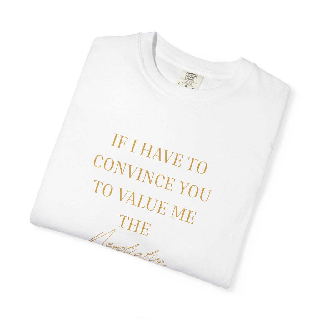 If I Have to Convince You to Value Me the Lesson Is Already Over- oversized t shirt