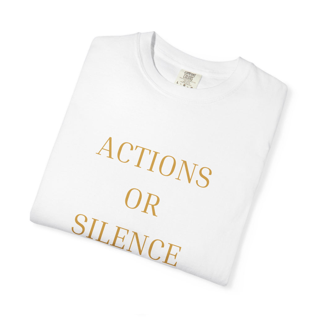 Actions or Silence  overiszed T-Shirt