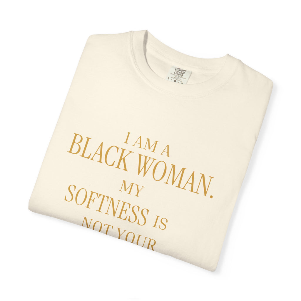 I Am A Black Woman. My Softness Is Not Your Access Point.-OVERSIZED TSHIRT