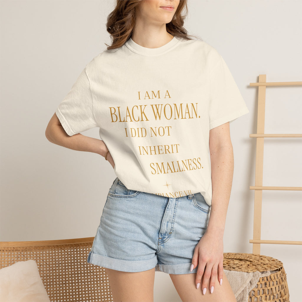 I Am a Black Woman. I Did Not Inherit Smallness.- OVERSIZED TSHIRT