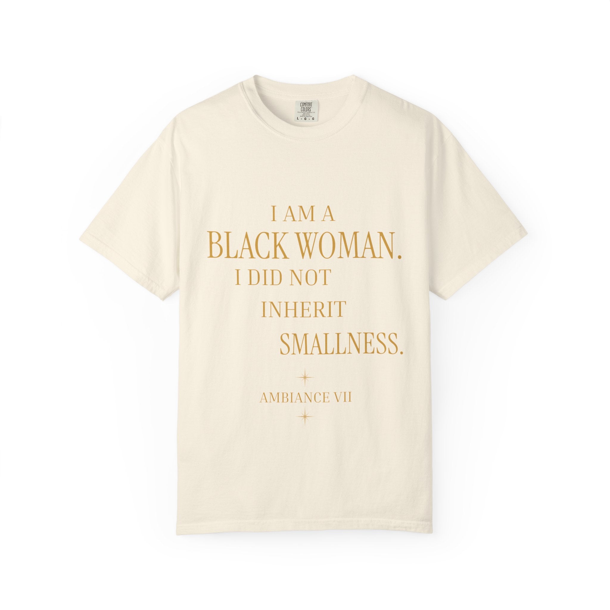 I Am a Black Woman. I Did Not Inherit Smallness.- OVERSIZED TSHIRT