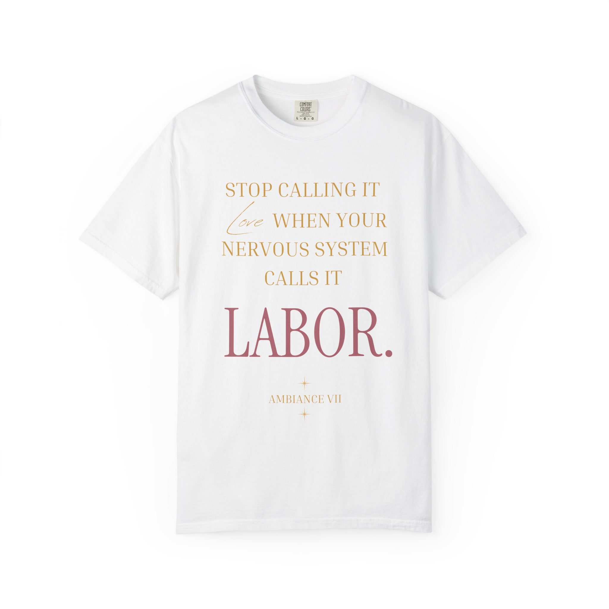 Stop Calling It Love When Your Nervous System Calls It LABOR - OVERSIZED T SHIRT