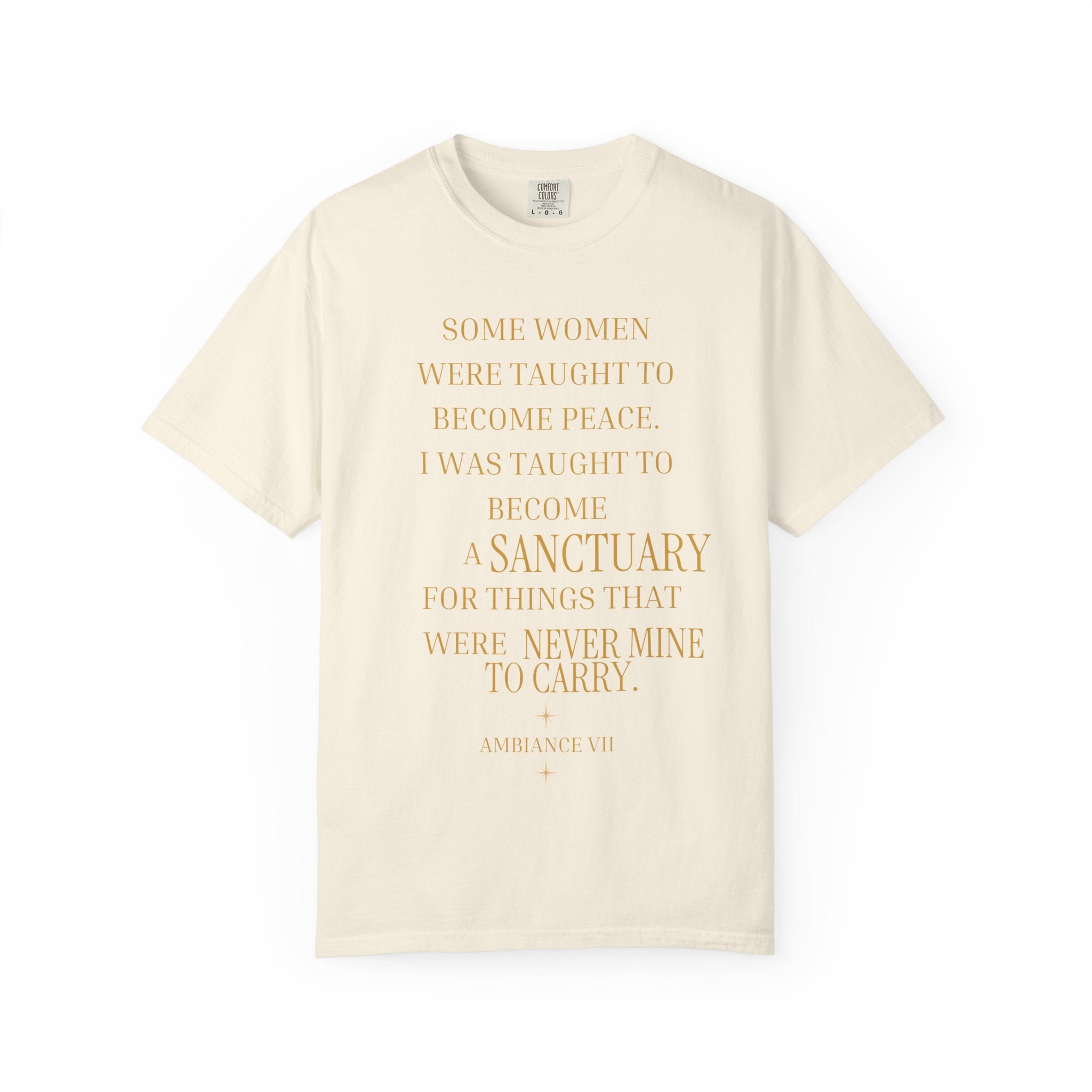 I WAS TAUGHT TO BECOME A SANCTUARY FOR THINGS THAT WERE NEVER MINE TO CARRY - OVERSIZED T-SHIRT