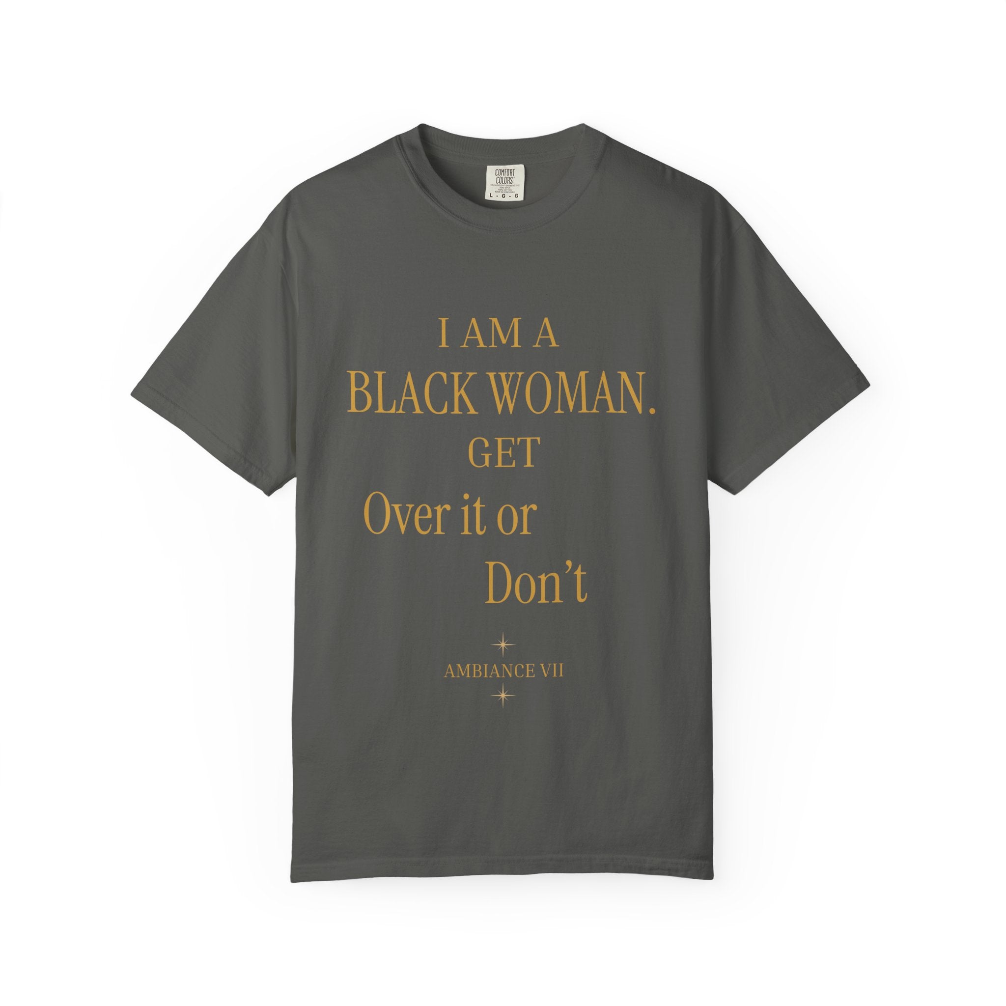 I Am A Black Woman. Get Over It Or Don't- OVERSIZED T SHIRTS