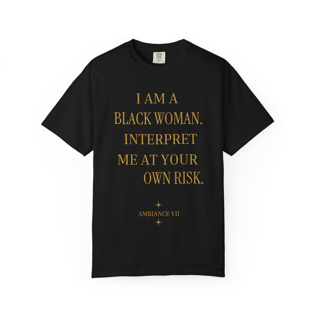 I Am a Black Woman Interpret Me at Your Own Risk- OVERSIZED TSHIRT