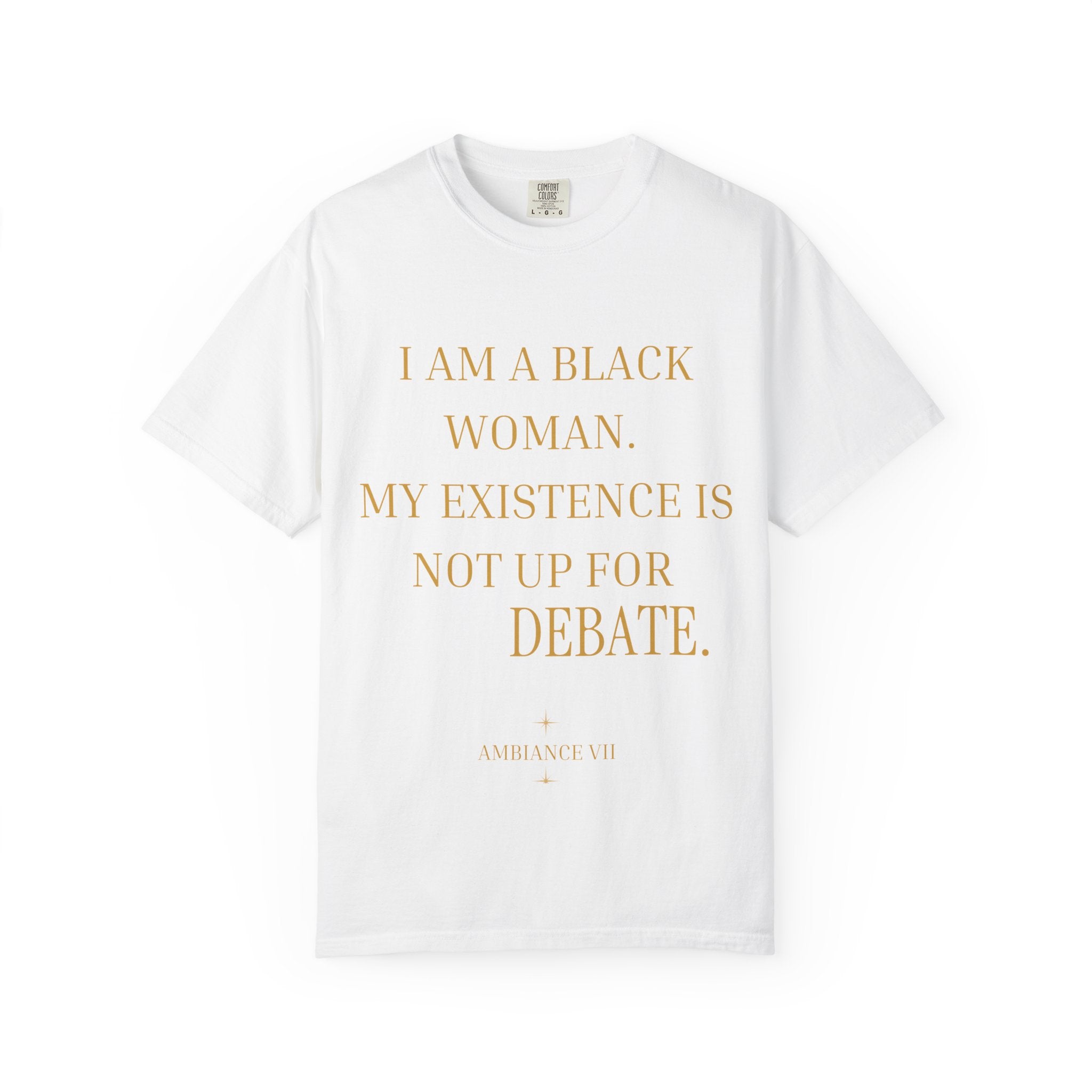 I Am A Black Woman, My Existence Is Not Up For Debate- OVERSIZED T SHIRT