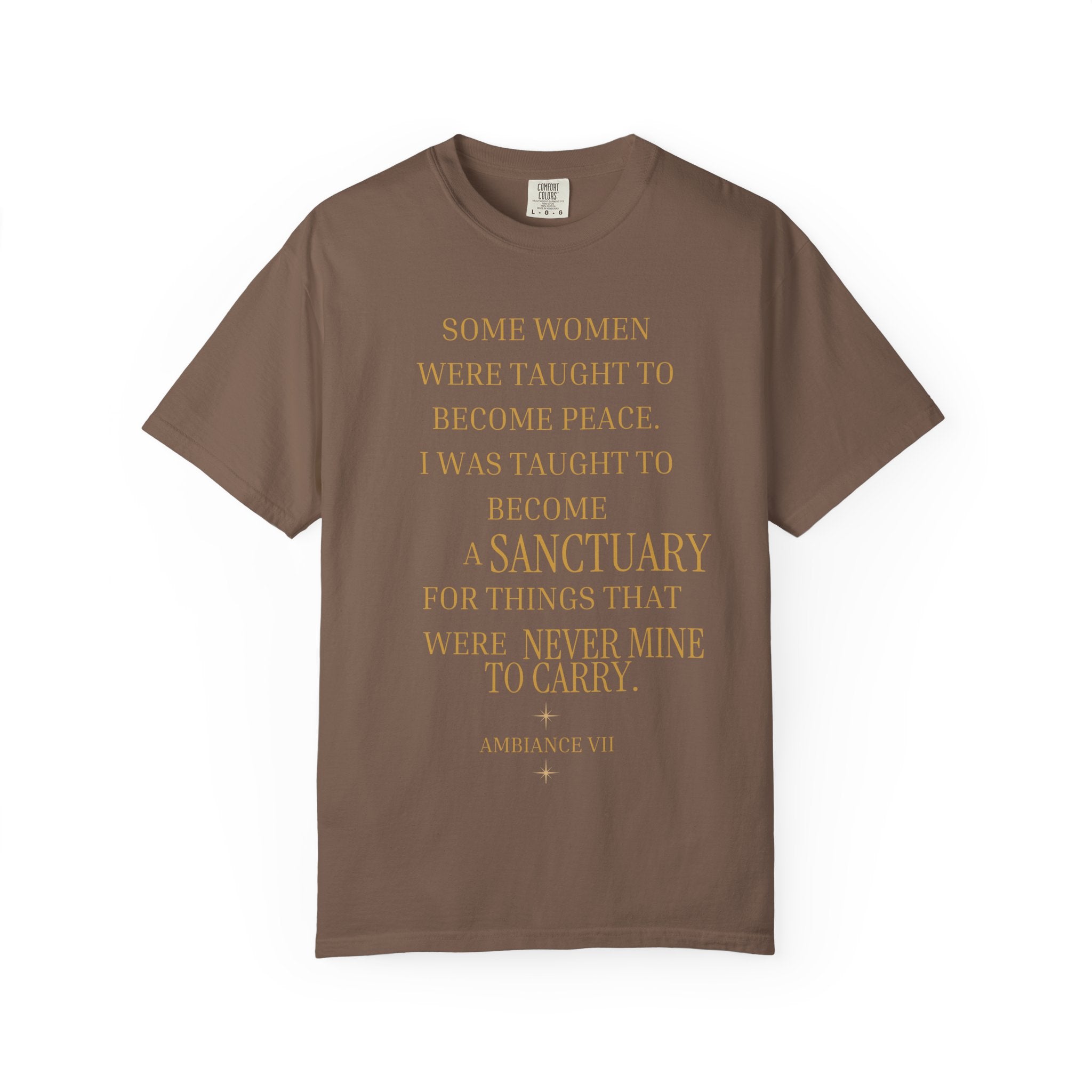 I WAS TAUGHT TO BECOME A SANCTUARY FOR THINGS THAT WERE NEVER MINE TO CARRY - OVERSIZED T-SHIRT