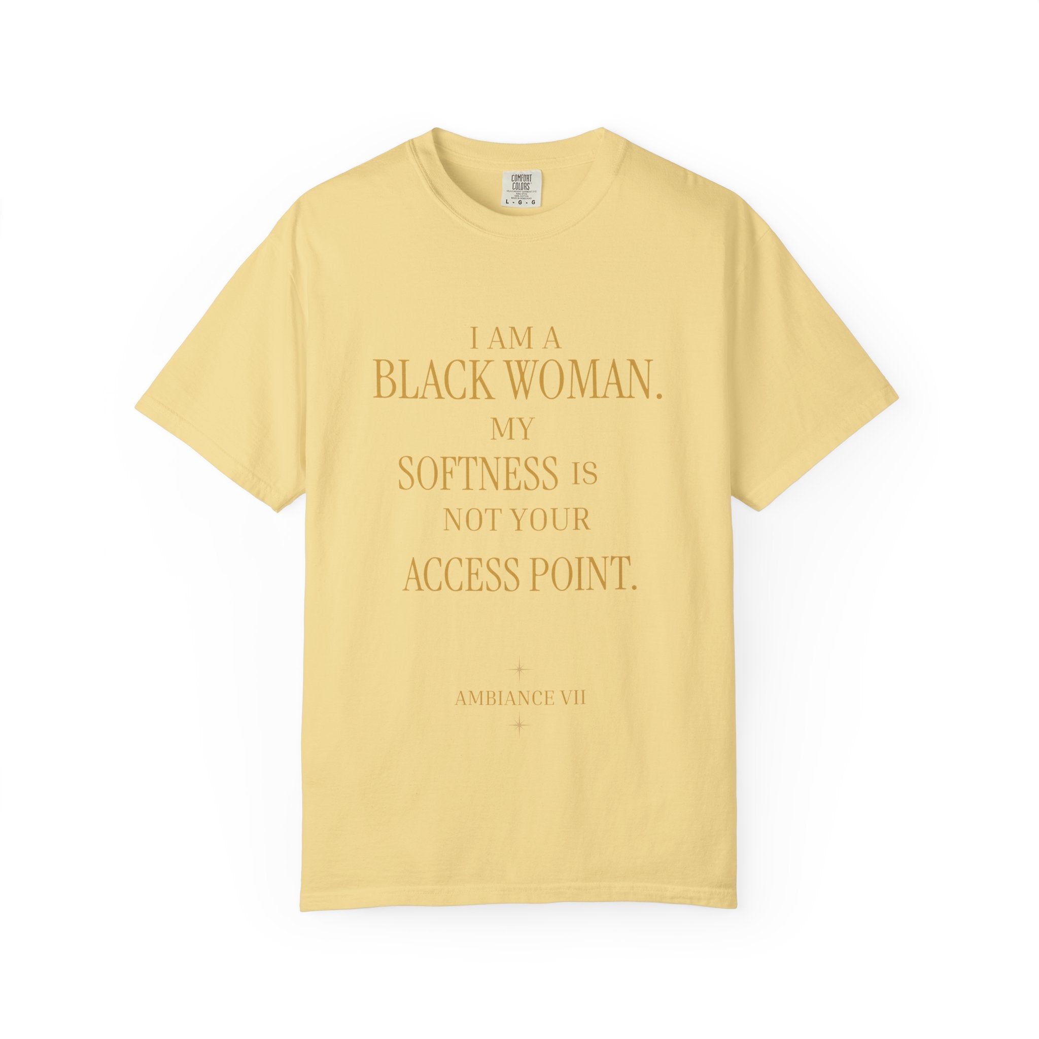 I Am A Black Woman. My Softness Is Not Your Access Point.-OVERSIZED TSHIRT
