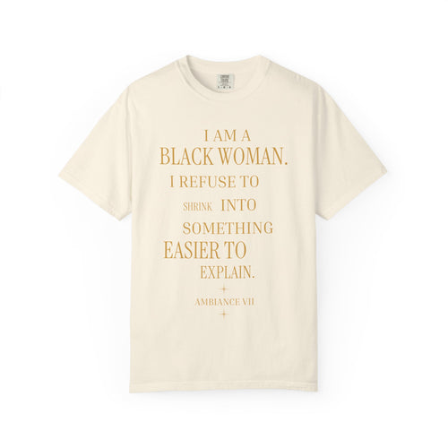 I Am A Black Woman I REFUSE TO SHRINK - OVERSIZED TSHIRT