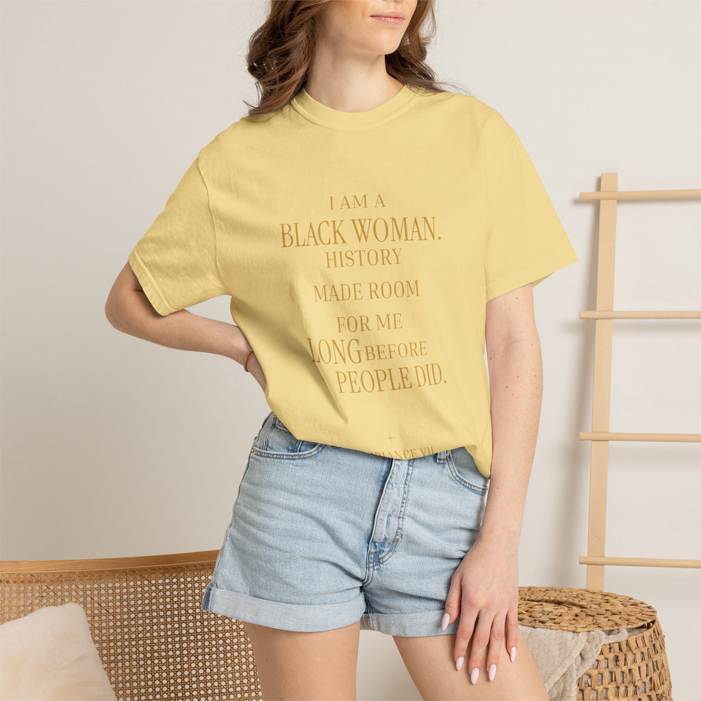 I Am A Black Woman HISTORY MADE ROOM FOR ME LONG BEFORE PEOPLE DID - OVERSIZED TSHIRT