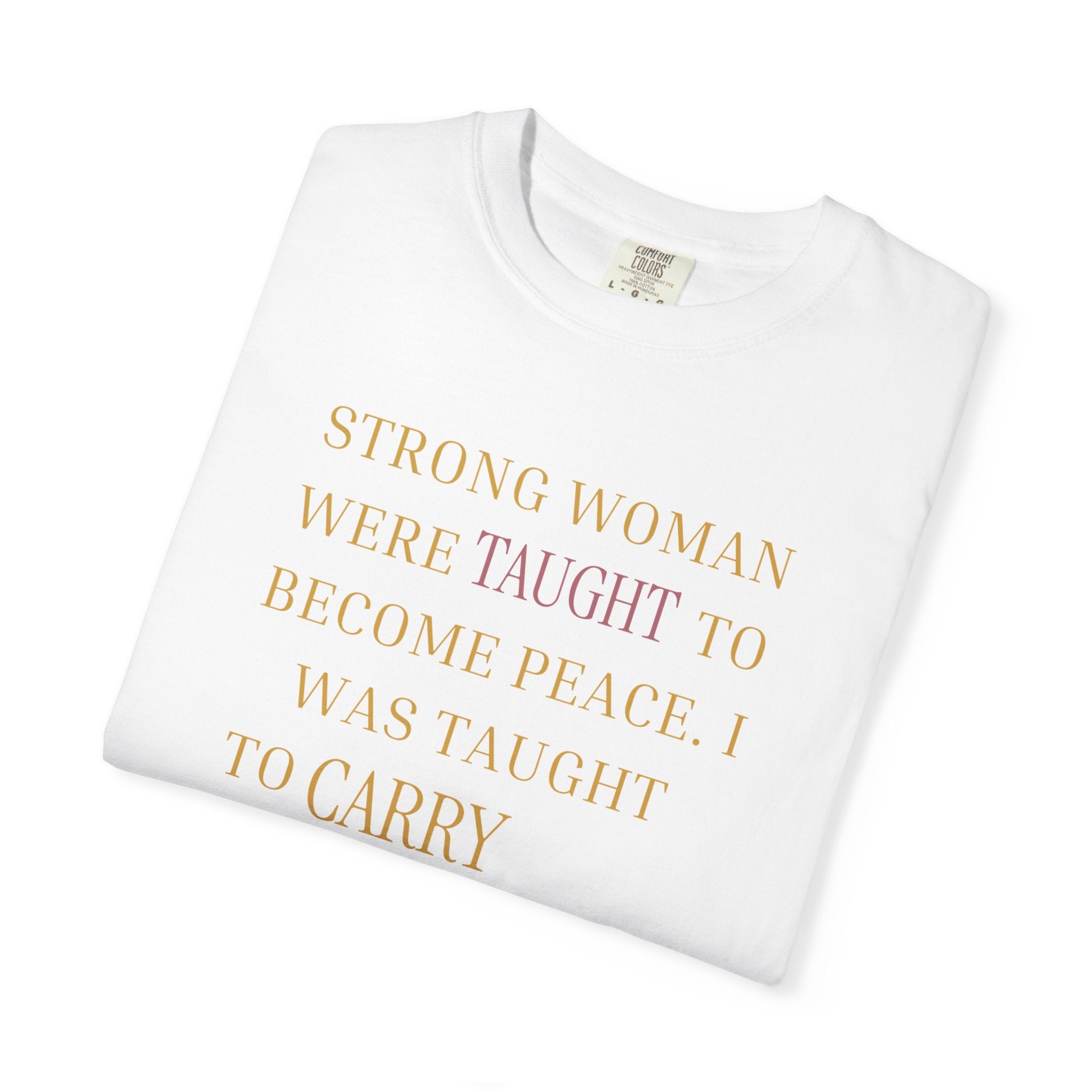 I WAS TAUGHT TO CARRY WHAT EVERYONE ELSE REFUSED TO FELL OVERSIZED T-SHIRT