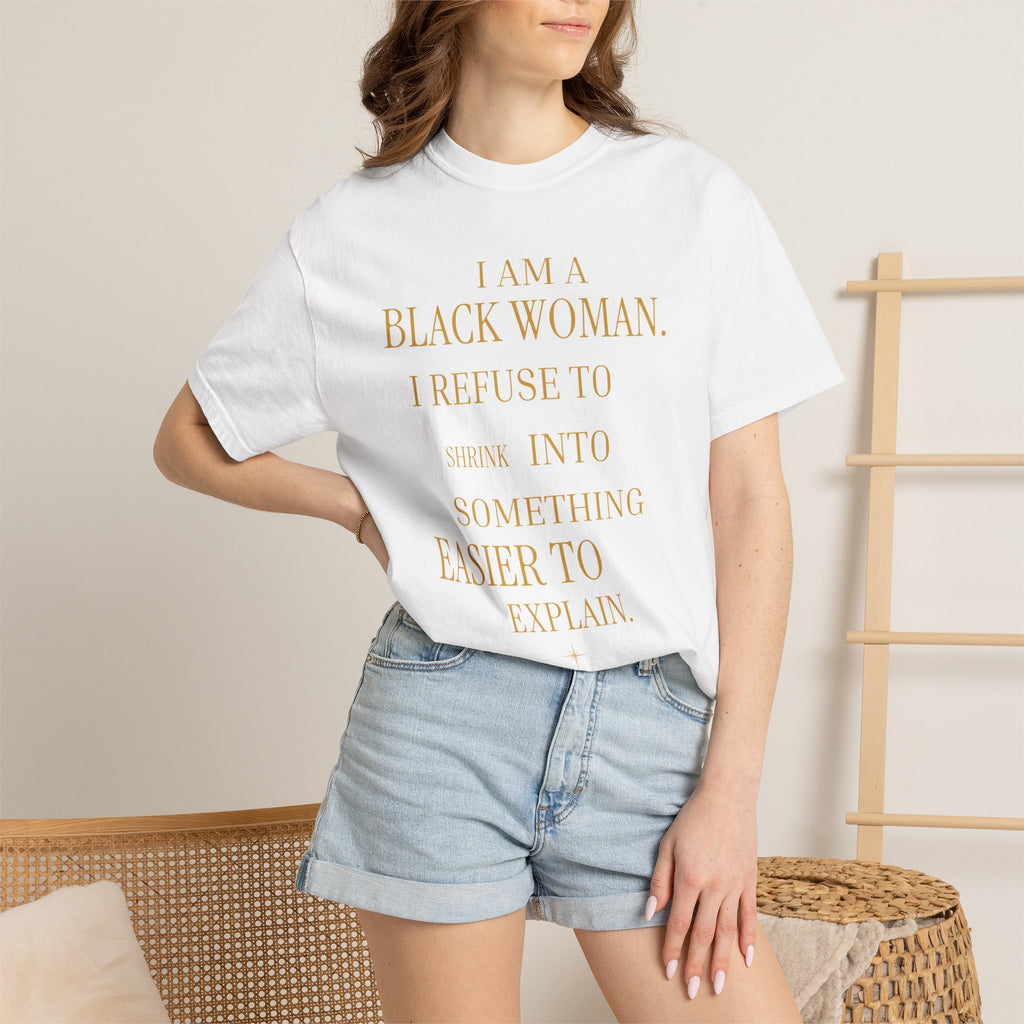 I Am A Black Woman I REFUSE TO SHRINK - OVERSIZED TSHIRT