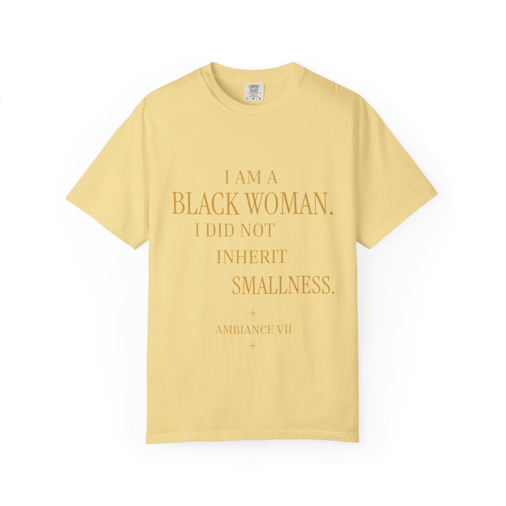 I Am a Black Woman. I Did Not Inherit Smallness.- OVERSIZED TSHIRT