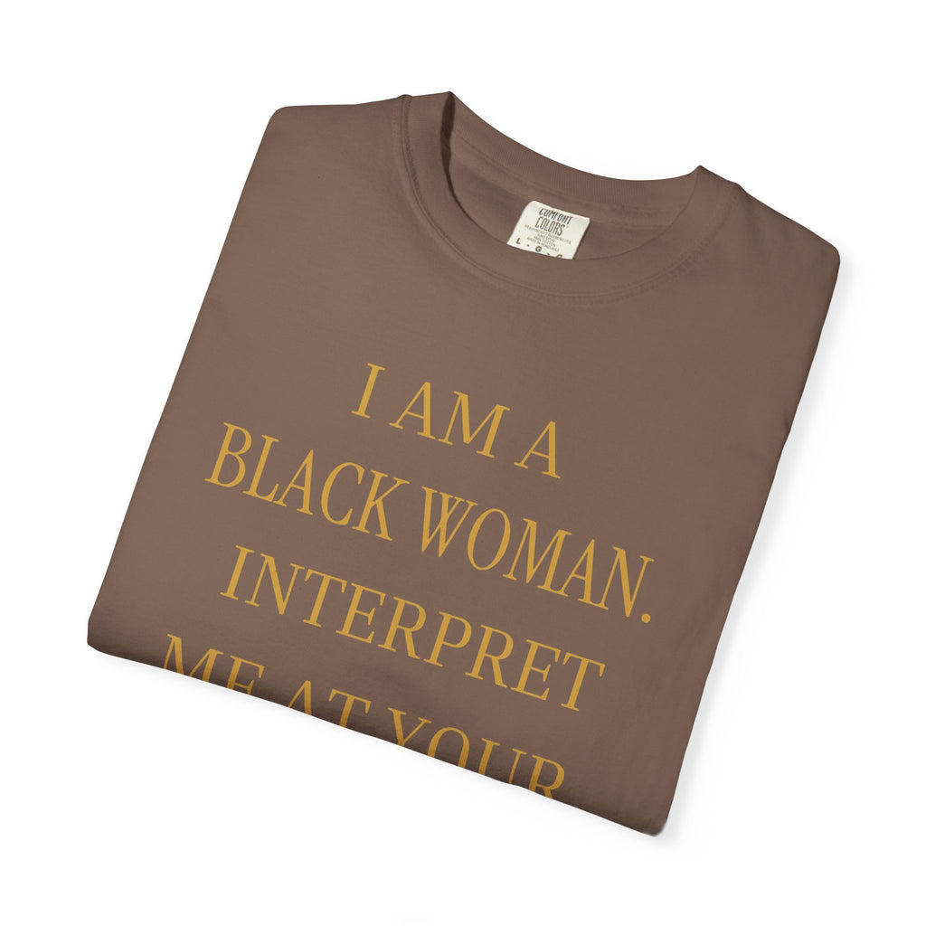 I Am a Black Woman Interpret Me at Your Own Risk- OVERSIZED TSHIRT