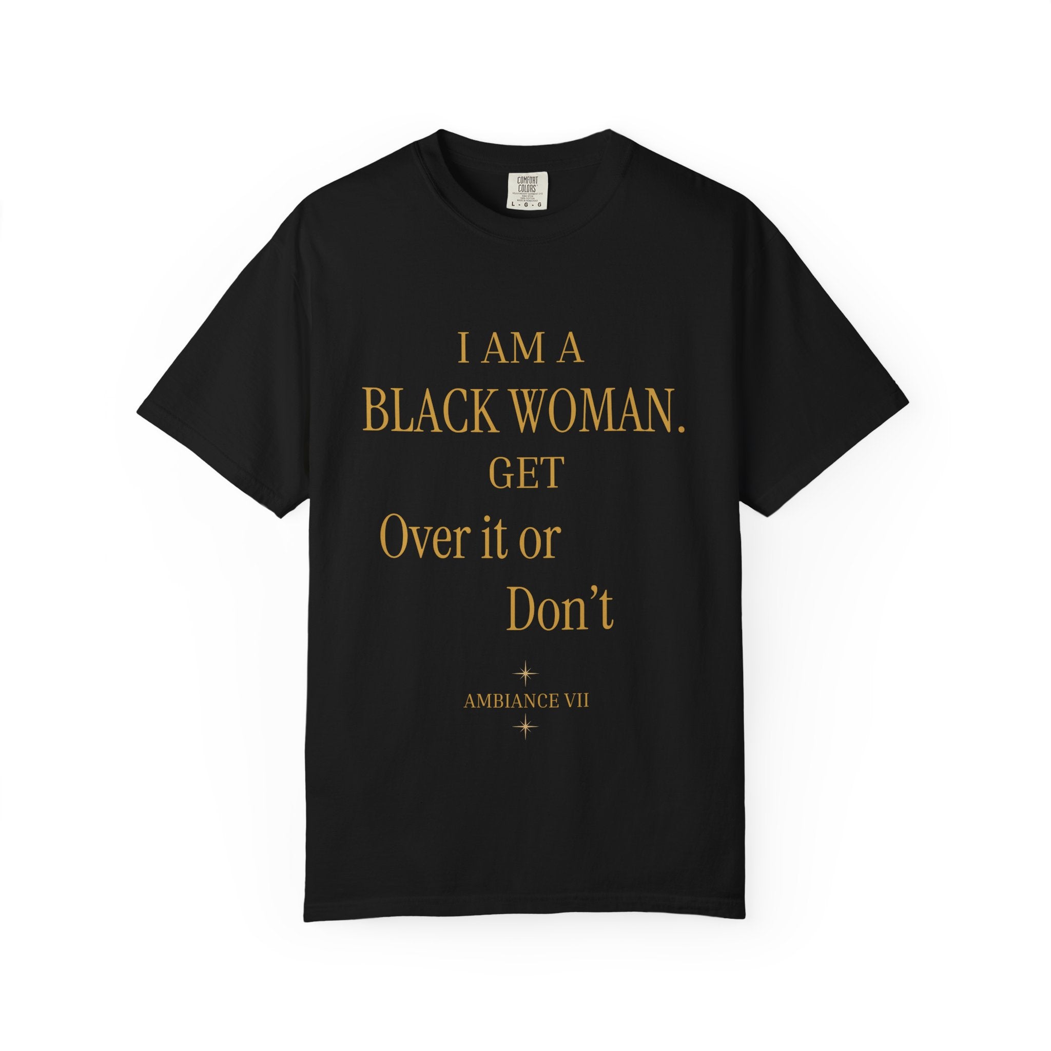 I Am A Black Woman. Get Over It Or Don't- OVERSIZED T SHIRTS