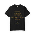 Overqualified to Leave- oversized t shirt