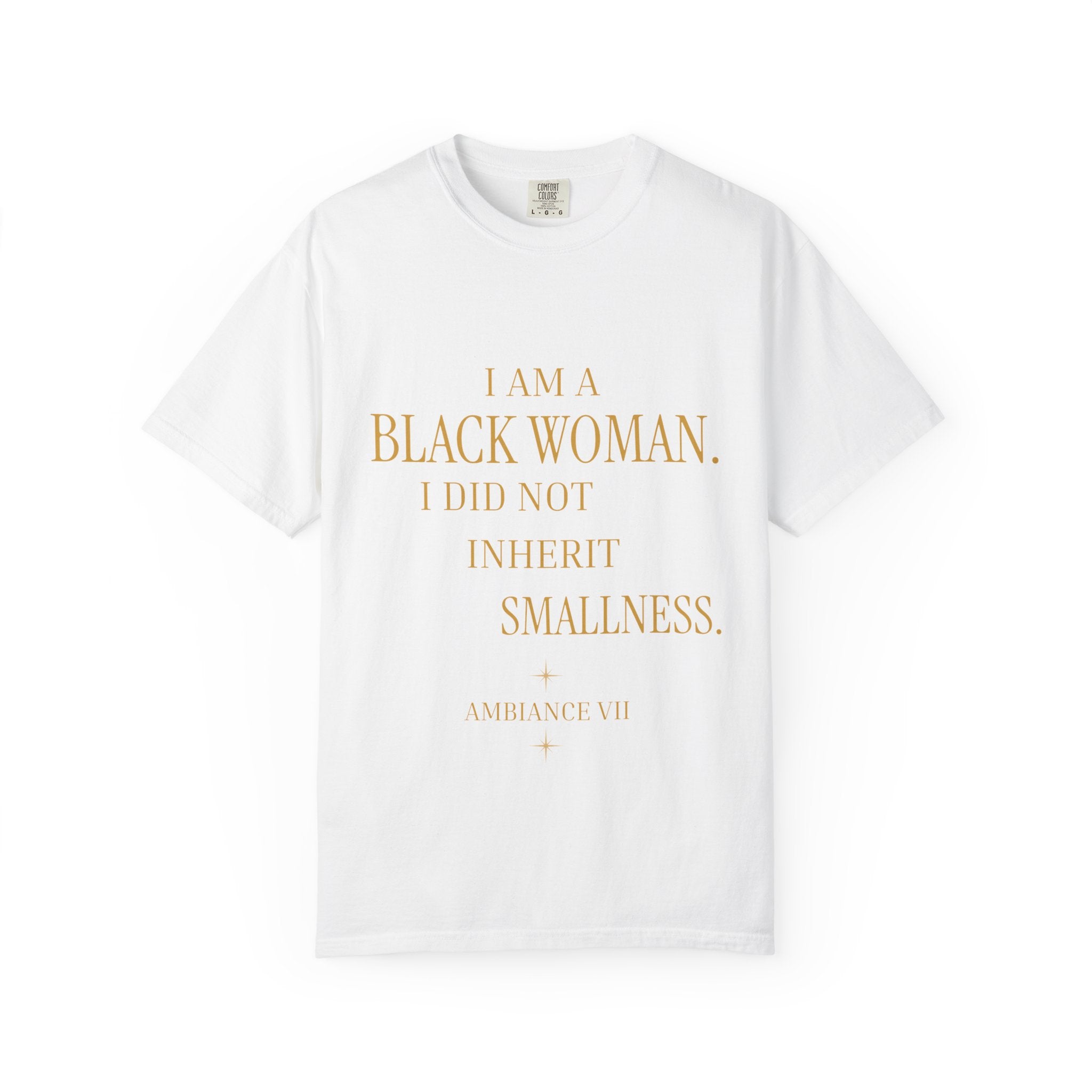 I Am a Black Woman. I Did Not Inherit Smallness.- OVERSIZED TSHIRT