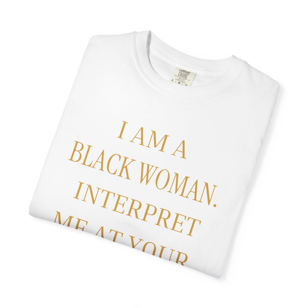 I Am a Black Woman Interpret Me at Your Own Risk- OVERSIZED TSHIRT