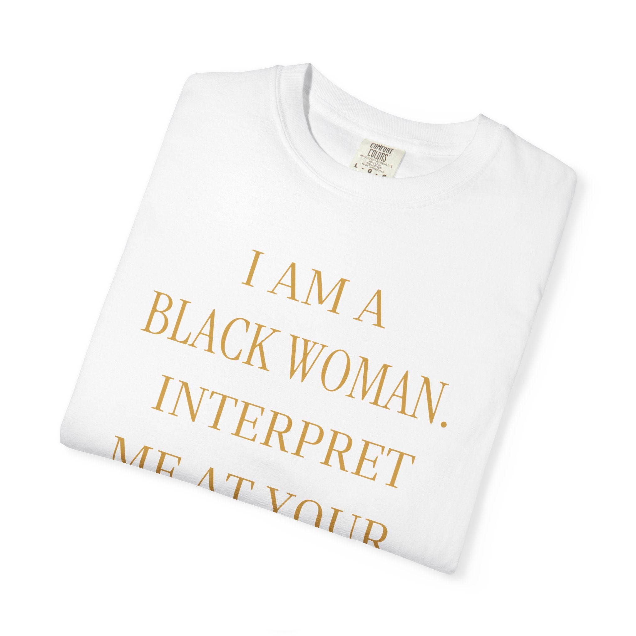 I Am a Black Woman Interpret Me at Your Own Risk- OVERSIZED TSHIRT